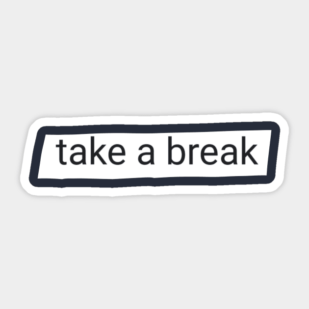 Take a break Sticker by anto R.Besar